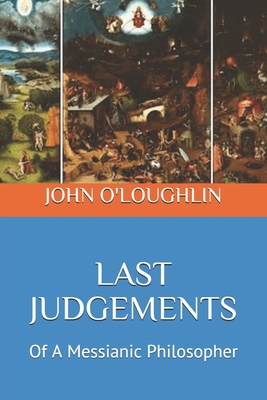 Last Judgements: Of A Messianic Philosopher 1500670383 Book Cover