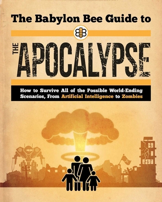 The Babylon Bee Guide to the Apocalypse 1510781544 Book Cover