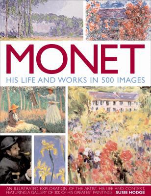 Monet: His Life and Works in 500 Images 0754819531 Book Cover