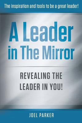 A Leader In The Mirror: Revealing The Leader In... 1945849568 Book Cover