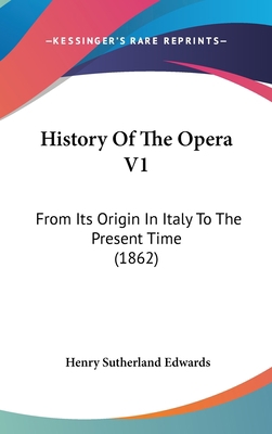 History of the Opera V1: From Its Origin in Ita... 1436976138 Book Cover