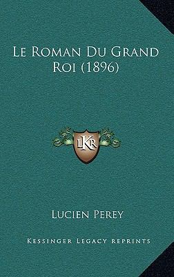 Le Roman Du Grand Roi (1896) [French] 116688886X Book Cover