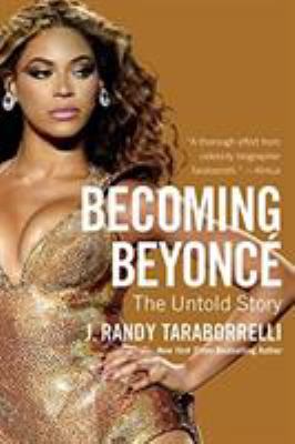 Becoming Beyoncé : The Untold Story 1455516716 Book Cover