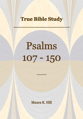 True Bible Study - Psalms 107-150 B0CWDDWWS5 Book Cover