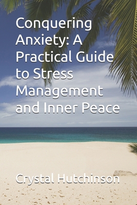 Conquering Anxiety: A Practical Guide to Stress... B0D5H8J17S Book Cover
