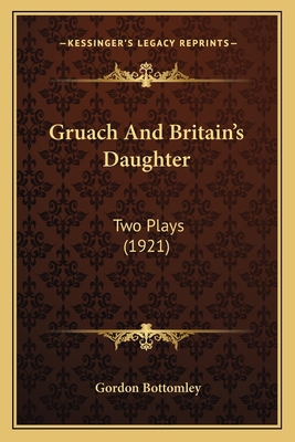 Gruach And Britain's Daughter: Two Plays (1921) 1166578321 Book Cover