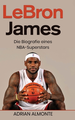 LeBron James: Die Biografie eines NBA-Superstars [German] 1960748602 Book Cover