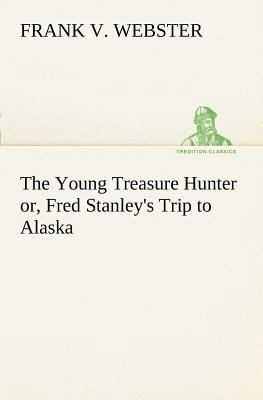 The Young Treasure Hunter or, Fred Stanley's Tr... 3849187578 Book Cover