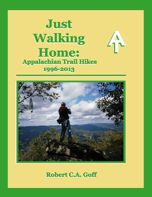 Just Walking Home: Appalachian Trail Hikes 1996... 1733397922 Book Cover