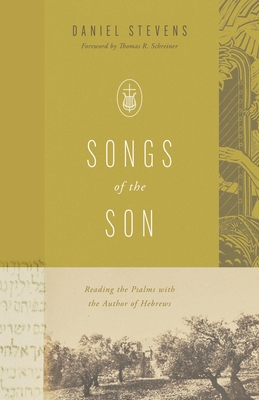 Songs of the Son: Reading the Psalms with the A... 1433592134 Book Cover