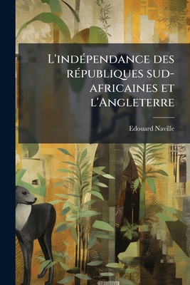 L'indépendance des républiques sud-africaines e... [French] 1174892218 Book Cover