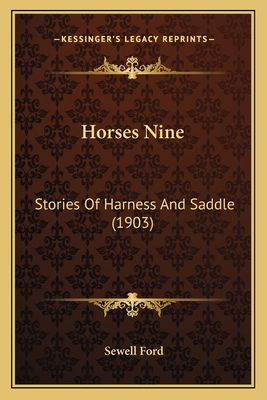 Horses Nine: Stories Of Harness And Saddle (1903) 1163975907 Book Cover