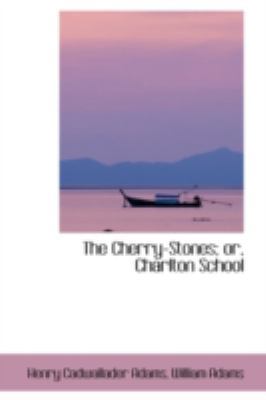 The Cherry-Stones; Or, Charlton School 0559279094 Book Cover