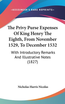 The Privy Purse Expenses Of King Henry The Eigh... 0548937850 Book Cover