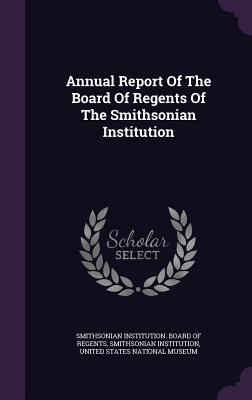 Annual Report of the Board of Regents of the Sm... 1348016329 Book Cover