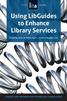 Using Libguides to Enhance Library Services: A ... 1555708803 Book Cover