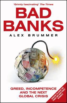Bad Banks: Greed, Incompetence and the Next Glo... 1847941141 Book Cover