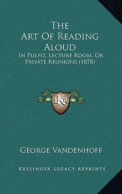 The Art of Reading Aloud: In Pulpit, Lecture Ro... 1165008610 Book Cover