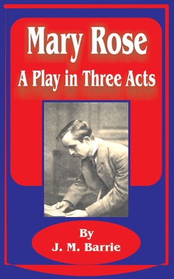 Mary Rose: A Play in Three Acts 1589637100 Book Cover