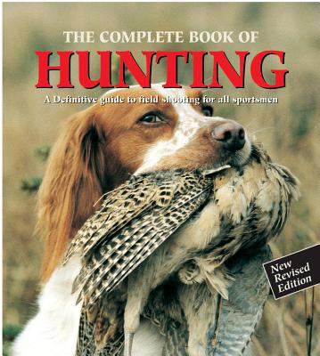 The Complete Book of Hunting: A Definitive Guid... 1577172094 Book Cover