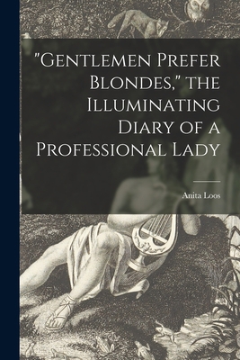 "Gentlemen Prefer Blondes," the Illuminating Di... 1013427181 Book Cover