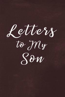 Letters to My Son Book: Write Now Read Later Le... 1072621029 Book Cover