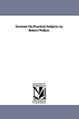 Sermons On Practical Subjects, by Robert Walker. 1425565344 Book Cover