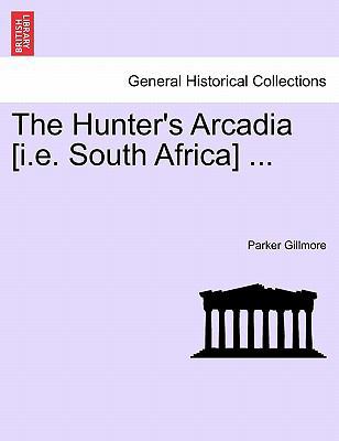 The Hunter's Arcadia [I.E. South Africa] ... 1241517096 Book Cover