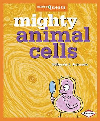 Mighty Animal Cells. Rebecca L. Johnson 1580135064 Book Cover