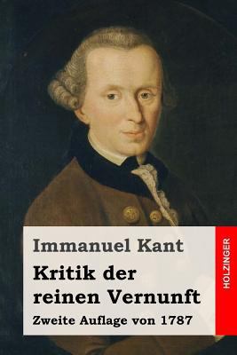 Kritik der reinen Vernunft: Zweite Auflage von ... [German] 1532723792 Book Cover