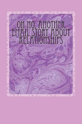 Oh No, Another Email Story About Relationships 1517006589 Book Cover