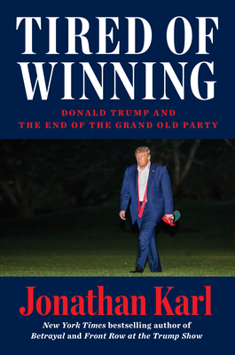 Tired of Winning: Donald Trump and the End of t... 0593473981 Book Cover