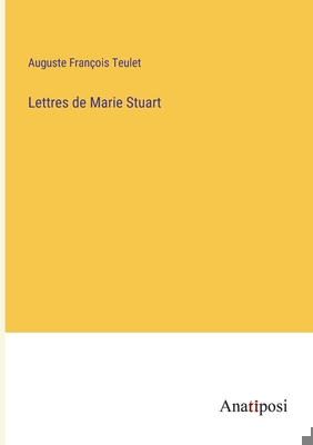 Lettres de Marie Stuart [French] 3382734362 Book Cover