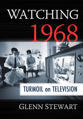 Watching 1968: Turmoil on Television 1476659230 Book Cover