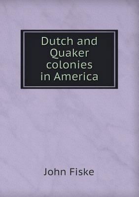 Dutch and Quaker Colonies in America 5518480601 Book Cover