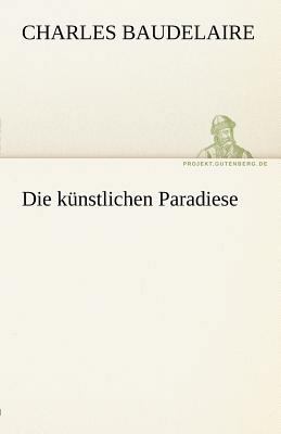 Die Kunstlichen Paradiese [German] 3842467850 Book Cover