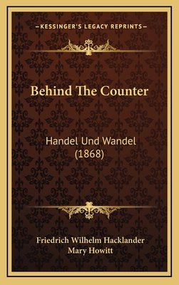 Behind The Counter: Handel Und Wandel (1868) 1166665844 Book Cover