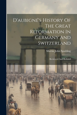 D'aubigné's History Of The Great Reformation In... 1022611054 Book Cover