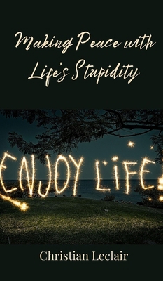 Making Peace with Life's Stupidity 369085136X Book Cover