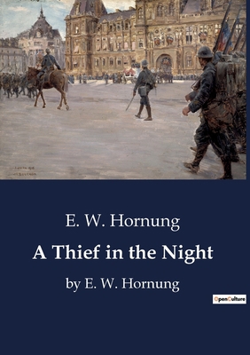 A Thief in the Night: by E. W. Hornung B0CDKCBSBJ Book Cover