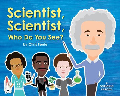 Scientist, Scientist, Who Do You See? 1492656186 Book Cover