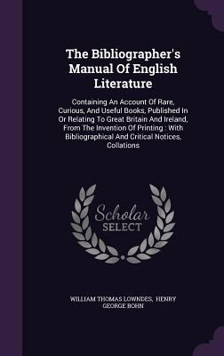 The Bibliographer's Manual Of English Literatur... 134693214X Book Cover