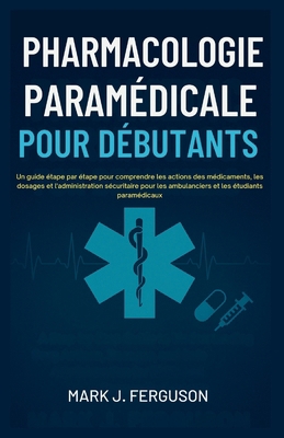 Pharmacologie Paramédicale Pour Débutants: Un g... [French] B0G1HR5JWT Book Cover
