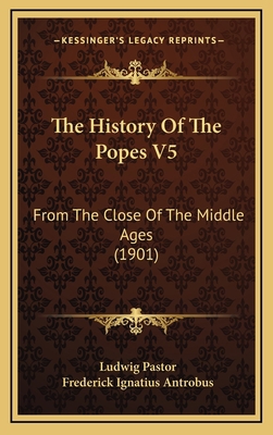 The History Of The Popes V5: From The Close Of ... 1166390683 Book Cover