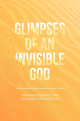 Glimpses Of An Invisible God: Experiencing God ... 197010306X Book Cover