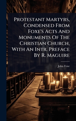 Protestant Martyrs, Condensed From Foxe's Acts ... 1024873927 Book Cover