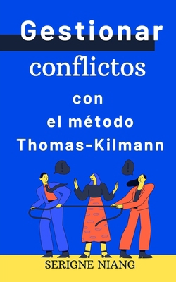 Gestionar conflictos con el método Thomas-Kilmann [Spanish] B0DD3JNMJF Book Cover