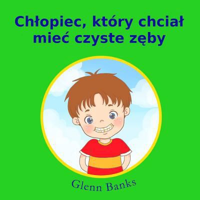 Chtopiec, który chciat miec czyste zeby [Polish] 1943417164 Book Cover