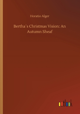 Bertha´s Christmas Vision: An Autumn Sheaf 3734072646 Book Cover