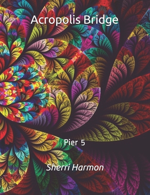 Acropolis Bridge: Pier 5 B084Q9WLVL Book Cover
